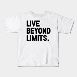 Live Beyond Limits - motivational words Kids T-Shirt